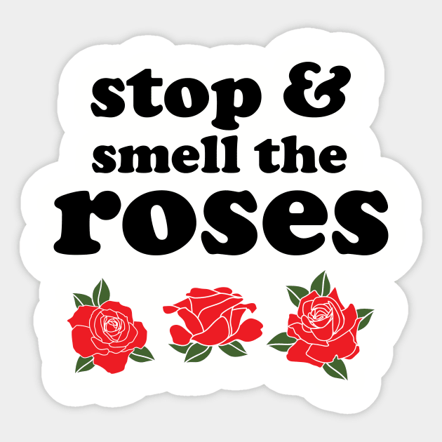 Stop and smell the roses t shirt Sticker by worshiptee